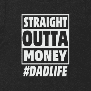 Straight Out of Money Dad Life Premium Tee