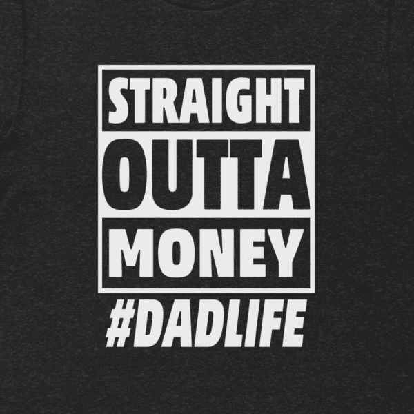 Straight Out of Money Dad Life Premium Tee