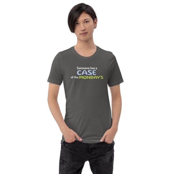 Someone Has a Case of the Monday's Unisex t-shirt - Image 9