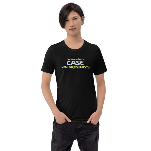 Someone Has a Case of the Monday's Unisex t-shirt - Image 3
