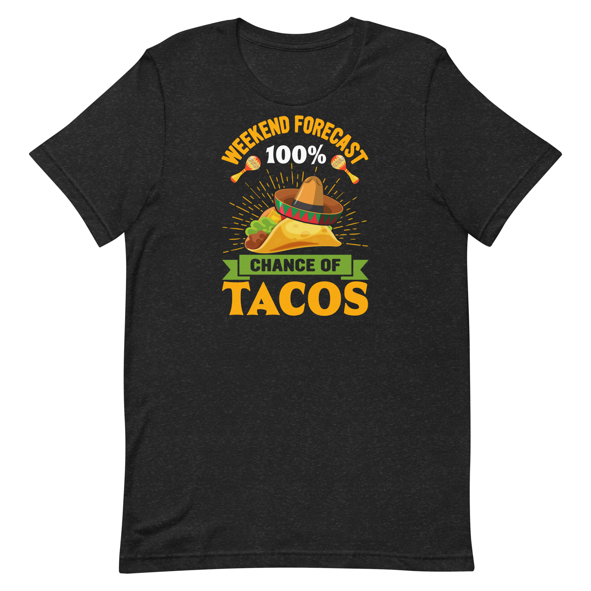 Weekend Forecast 100% Chance of Tacos!Unisex t-shirt
