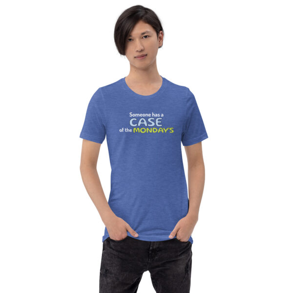 Someone Has a Case of the Monday's Unisex t-shirt - Image 11