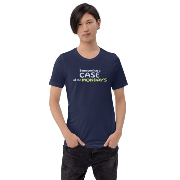 Someone Has a Case of the Monday's Unisex t-shirt - Image 5