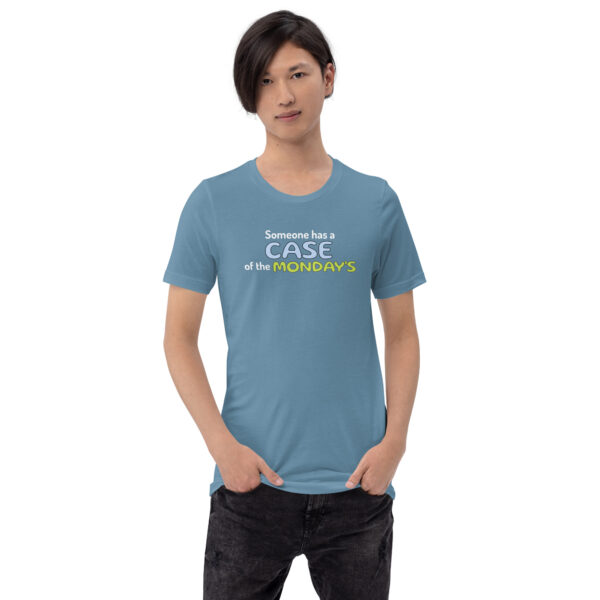 Someone Has a Case of the Monday's Unisex t-shirt - Image 13